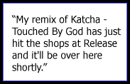 My remix of Katcha - Touched By God has just hit the shops at Release and it'll be over here shortly.