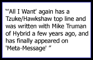 'All I Want' again has a Tzuke/Hawkshaw top line and was written with Mike Truman of Hybrid a few years ago, and has finally appeared on 'Meta-Message' 