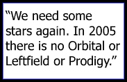 We need some stars again. In 2005 there is no Orbital or Leftfield or Prodigy. 